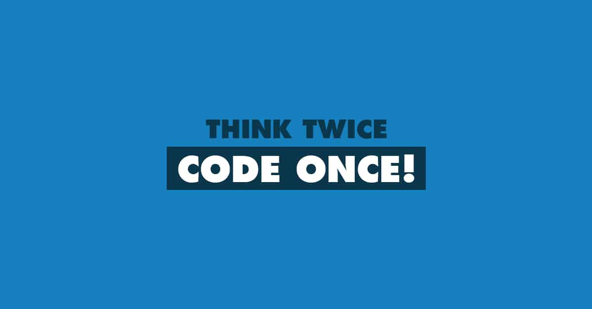 Think Twice Code Once